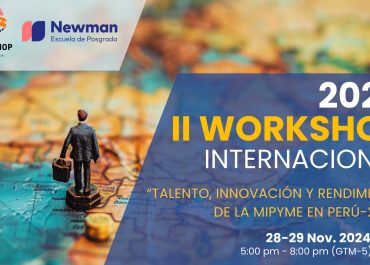 Talento, innovación y rendimiento en la MIPYME serán abordados en la segunda edición del ‘Workshop Internacional’ organizada por la Escuela de Posgrado Newman